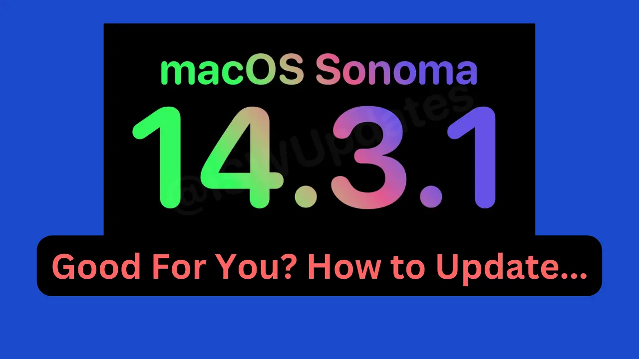 Should You Update to macOS 14.3.1
