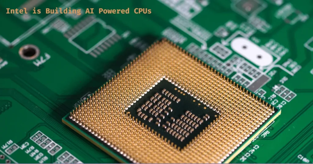 Intel is Building AI Powered CPUs