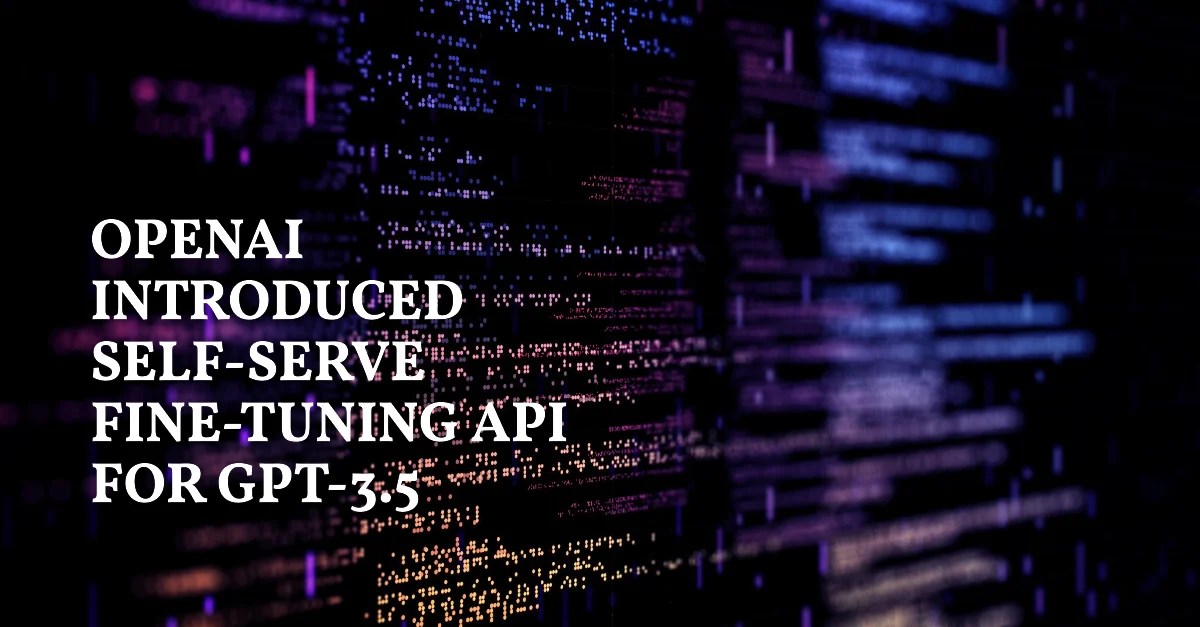 OpenAI Self-Serve Fine-Tuning API for GPT-3.5