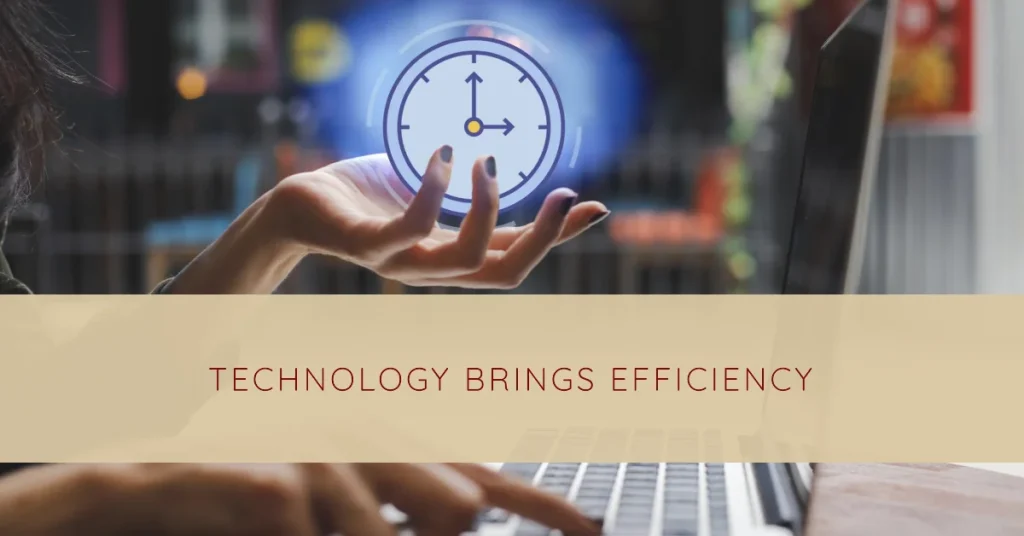 Technology brings Efficiency