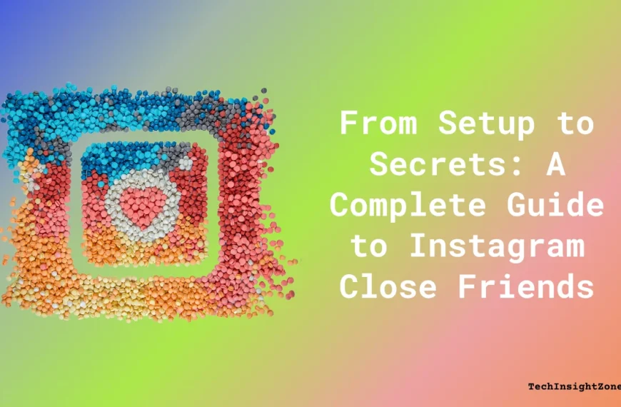 A Complete Guide to Instagram Close Friends