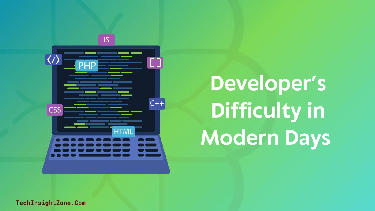 Developer’s Difficulty in Modern Days