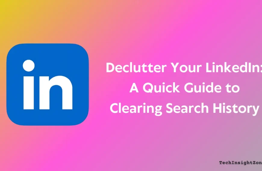 Clear LinkedIn Search History in Seconds