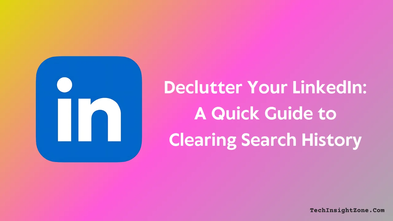 Clear LinkedIn Search History in Seconds